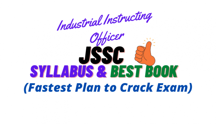 JSSC Industrial Instructing Officer Syllabus, Exam Pattern, and Best Book Free PDF Download